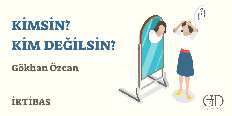 KİMSİN? KİM DEĞİLSİN?